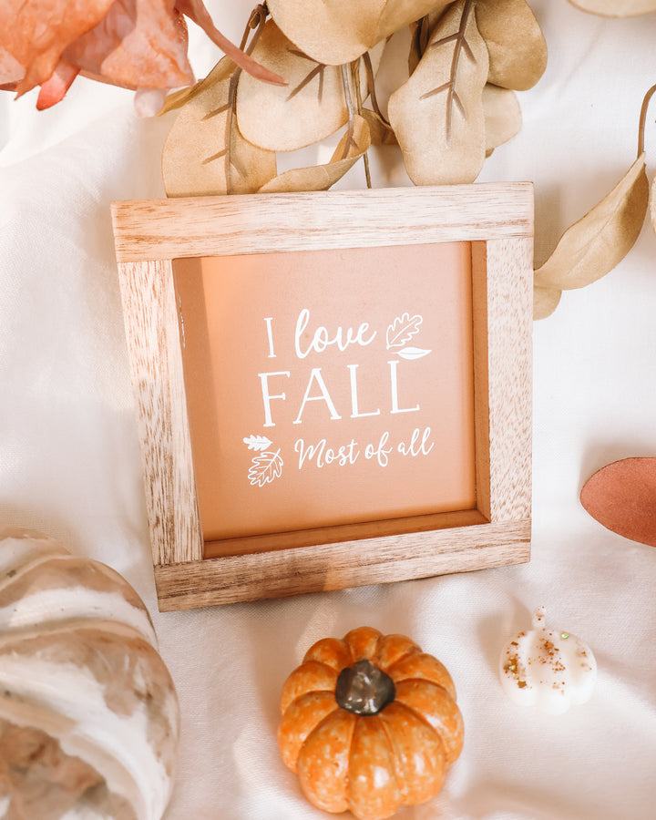 I Love Fall Most Of All Wooden Frame Sign
